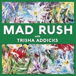 Mad Rush with Trisha Addicks by Trisha Addicks