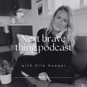 Next Brave Thing Podcast by Ella Hooper