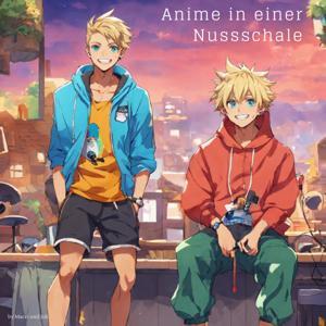 Anime in einer Nussschale by Macci und Julian