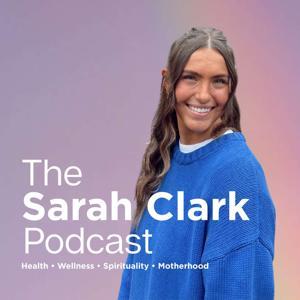 The Sarah Clark Podcast by Sarah Clark