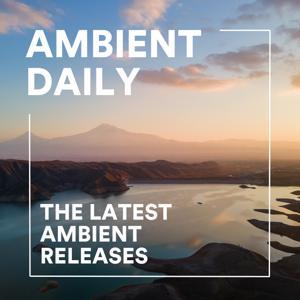 Ambient Daily - Ambient Music Mixes by Le Code