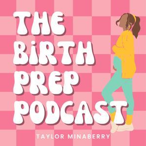 The Birth Prep Podcast with Taylor Minaberry by Taylor Minaberry