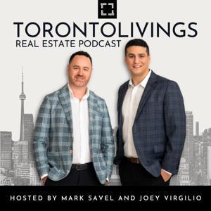 Toronto Livings Real Estate Podcast by Mark Savel and Joey Virgilio