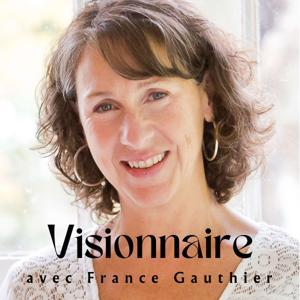 Visionnaire, un podcast de France Gauthier by France Gauthier