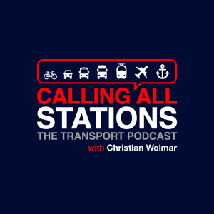 Calling All Stations - The Transport Podcast by Christian Wolmar & Cogitamus Ltd