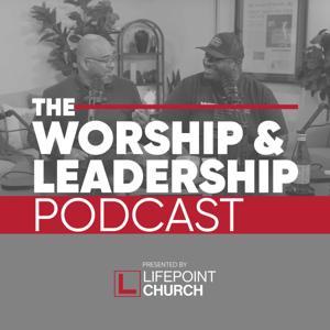 The Worship and Leadership Podcast by LifePoint Church