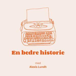 En bedre historie - med Alexis Lundh by En bedre historie - med Alexis Lundh