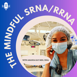 The Mindful Aspiring CRNA Podcast by Amanda Kay MSN, CRNA