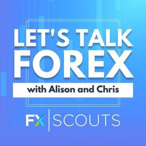 Let’s Talk Forex with Alison and Chris by FxScouts