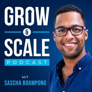 Grow & Scale - Unternehmer und Business Podcast by Sascha Boampong