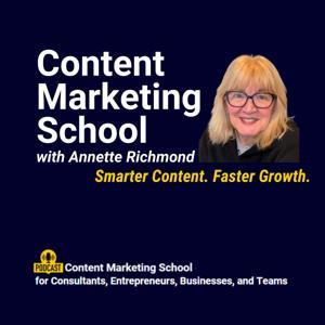 Content Marketing School: Social Media, Video, AI, Podcast, and LinkedIn Tips for B2B Professionals, Consultants, and Entrepreneurs by Annette Richmond