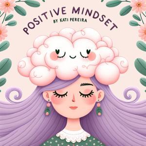 Positive Mindset by Kati Pereira
