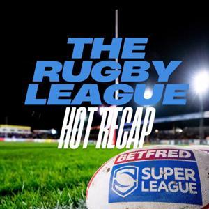The Rugby League Hot Recap by The Rugby League Hot Recap