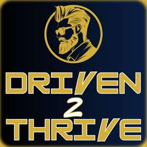 Driven 2 Thrive: Purpose, Growth, and Lasting Impact For Men by Brent Dowlen