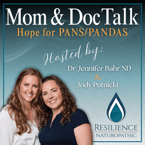 Mom & Doc Talk: Healing PANS/PANDAS by Resilience Naturopathic