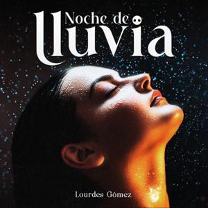Noche de Lluvia Podcast by Insólita Labs I Lourdes Gómez