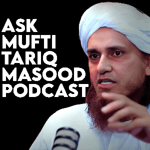 Ask Mufti Tariq Masood Podcast by Ask Mufti Tariq Masood