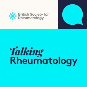 Talking Rheumatology by British Society for Rheumatology