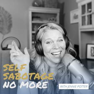 Self Sabotage No More with Jennie Potter by Jennie Potter