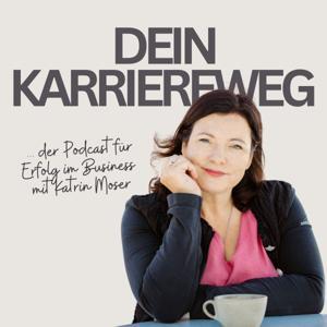 Dein Karriereweg - Mit Katrin Moser I Traumjob I Karriere I Erfolg I Jobglück by Katrin Moser