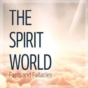 The Spirit World: Facts and Fallacies by Life, Hope & Truth