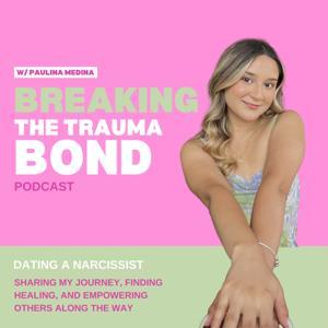 Breaking the Trauma Bond by Paulina Medina