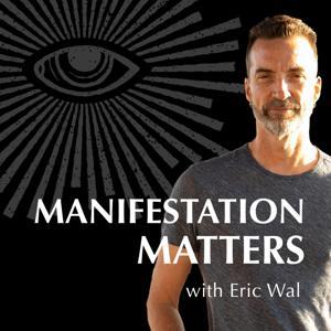 Manifestation Matters by Eric Walrabenstein