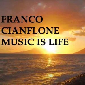 FRANCO CIANFLONE MUSIC IS LIFE PODCAST by FRANCO CIANFLONE