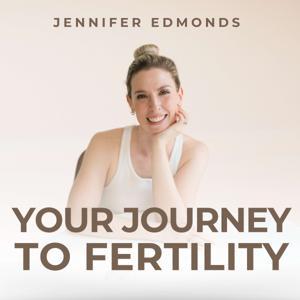 Your Journey to Fertility by Jennifer Edmonds
