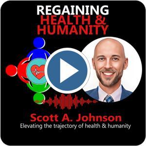 Regaining Health and Humanity by Scott A. Johnson