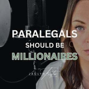 Paralegals Should Be Millionaires with Jaclyn Foster by Jaclyn Foster