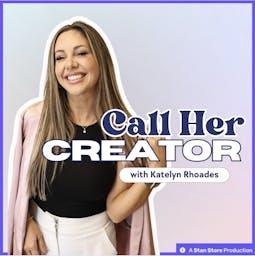 Call Her Creator with Katelyn Rhoades by Stan