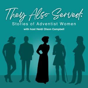 They Also Served: Stories of Adventist Women by Adventist Learning Community