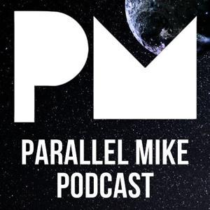 Parallel Mike Podcast by Parallel Mike