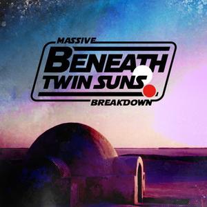 Beneath Twin Suns: A Star Wars Podcast by Massive Breakdown Podcasts