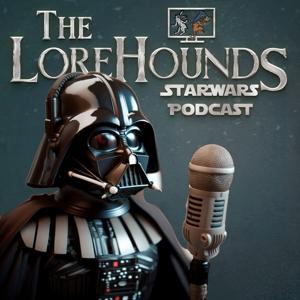 Star Wars - A Lorehounds Podcast by The Lorehounds