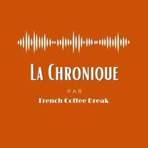 La Chronique by French Coffee Break