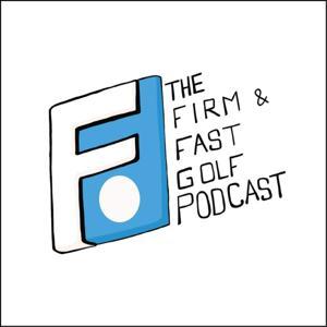 The Firm & Fast Golf Podcast by Shane Derby