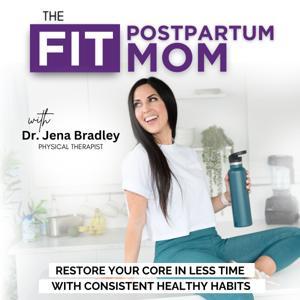 THE FIT POSTPARTUM MOM | Core Workouts, Ab Exercises, C-section Recovery, Pelvic Floor Physical Therapy, Diastasis Recti by Dr. Jena Bradley | Physical Therapist, Postpartum Core Restoration Coach, Mom of 4 Girls