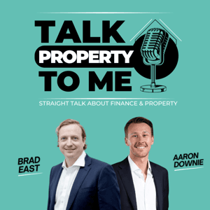 Talk Property To Me Podcast by Brad East & Aaron Downie