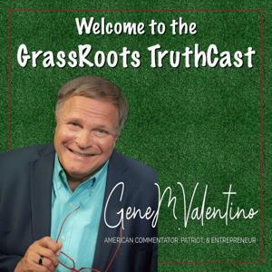 GrassRoots TruthCast with Gene Valentino by Gene Valentino
