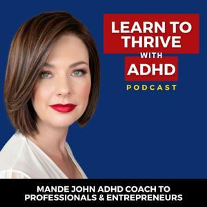 Learn to Thrive with ADHD Podcast by Mande John