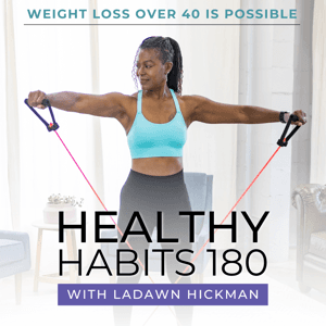 Healthy Habits 180, Fitness Over 40, Weight Loss, Quick Workouts, Easy Meal Prep by LaDawn Hickman I Nutrition Weight Loss Coach, Fitness Accountability Coach
