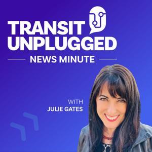 Transit Unplugged Weekly News Minute with Julie Gates by Julie Gates
