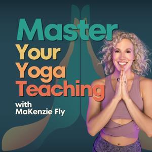 Master Your Yoga Teaching with MaKenzie Fly by MaKenzie Fly