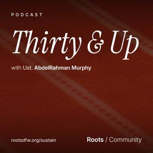 Thirty & Up: Spiritual Development for Adults | Ustadh AbdelRahman Murphy by Roots Community
