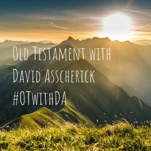 Old Testament with David Asscherick #OTwithDA by OTwithDA