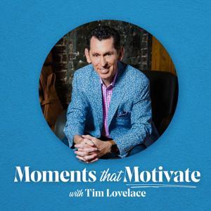 Moments that Motivate with Tim Lovelace by Tim Lovelace