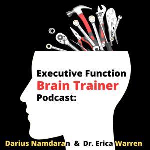 Executive Function Brain Trainer Podcast by Darius Namdaran and Dr Erica Warren