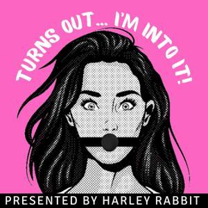 Turns Out I'm Into It! by Harley Rabbit